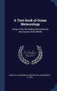 A Text-book of Ocean Meteorology: Comp. From the Sailing Directories for the Oceans of the World (en Inglés)