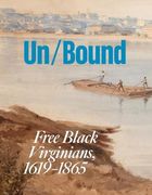 Unbound: Free Black Virginians, 1619–1865