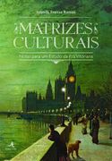 Matrizes Culturais - Notas para um Estudo da Era Vitoriana