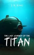 The last Journey of the Titan: an exciting thriller (en Inglés)