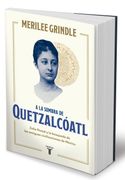 A la sombra de Quetzalcoatl / In the Shadow of Quetzalcoatl: Zelia Nuttall and the Search For Mexico's Ancient Civilizations