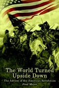 the world turned upside down: the advent of the american revolution (en Inglés)