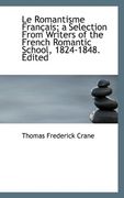 le romantisme fran ais; a selection from writers of the french romantic school, 1824-1848. edited (en Inglés)