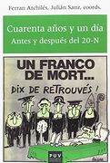 Cuarenta Años y un Día. Antes y Después del 20-N (Història i Memòria del Franquisme) (in Spanish)