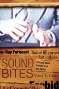 Sound Bites: A Novel About Politics and the Media (en Inglés)