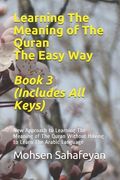 Learning The Meaning of The Quran The Easy Way Book 3 (Includes All Keys): New Approach to Learning The Meaning of The Quran Without Having to Learn T (en Inglés)