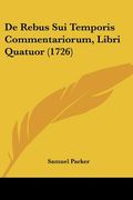 de rebus sui temporis commentariorum, libri quatuor (1726)
