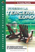 Viviendo la Tercera Edad: Un Modelo Integral de Consejeria Para el Buen Envejecimiento (Sociedad y Cristianismo)