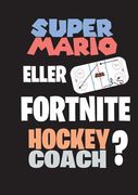 Super Mario eller Fortnite Hockeycoach? (en Sueco)