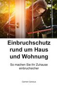 Einbruchschutz rund um Haus und Wohnung: So machen Sie Ihr Zuhause einbruchsicher (en Alemán)