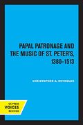 Papal Patronage and the Music of st. Peter'S, 1380–1513 (en Inglés)