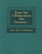 Essai Sur L' Education Des Femmes... (en Francés)