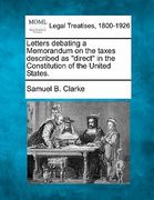 letters debating a memorandum on the taxes described as "direct" in the constitution of the united states. (en Inglés)