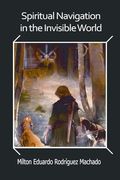 Spiritual Navigation in the Invisible World (en Inglés)