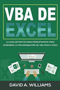 Vba de Excel: La Guía Definitiva Para Principiantes Para Aprender la Programación de vba Paso a Paso (Libro en Español
