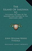 the island of sardinia v2: including pictures of the manners and customs of the sardinians (1849) (en Inglés)