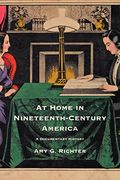At Home in Nineteenth-Century America: A Documentary History (en Inglés)