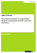 Das Glücksverständnis in Ausgewählten Werken von Almudena Grandes und Lucía Etxebarría (in German)