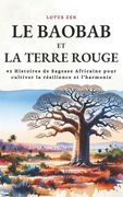 Le Baobab Et La Terre Rouge: 42 Histoires de Sagesse Africaine pour cultiver la résilience et l'harmonie (en Francés)