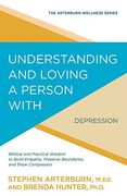 Understanding and Loving a Person with Depression: Biblical and Practical Wisdom to Build Empathy, Preserve Boundaries, and Show Compassion (Arterburn Wellness) (en Inglés)