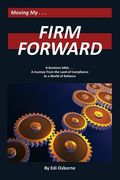 Firm Forward: A Journey From the Land of Compliance to the World of Reliance (en Inglés)