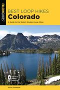Best Loop Hikes Colorado: A Guide to the State's Greatest Loop Hikes (en Inglés)