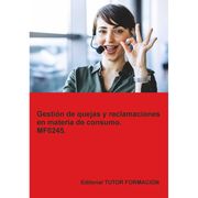 Gestión de quejas y reclamaciones en materia de consumo. MF0245. (in Español,)