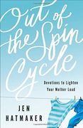 Out of the Spin Cycle: Devotions to Lighten Your Mother Load (en Inglés)