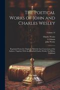 The Poetical Works of John and Charles Wesley: Reprinted From the Originals, With the Last Corrections of the Authors; Together With the Poems of Charles Wesley not Before Published; Volume 12 (en Inglés)