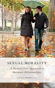 Sexual Morality: A Natural law Approach to Intimate Relationships (en Inglés)
