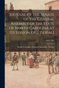 Journal of the Senate of the General Assembly of the State of North Carolina at Its Session of ... [serial]; 1863/1864 (en Inglés)