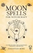 Moon Spells for Witchcraft: A Guide to Using the Lunar Phases for Magic and Rituals (en Inglés)