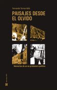 Paisajes desde el olvido. Memorias de un ex-prisionero político