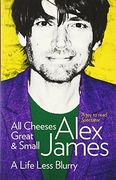 all cheeses great and small: a life less blurry. alex james (en Inglés)