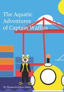 The Aquatic Adventures of Captain Waffles: Mission to Marianas Trench (en Inglés)