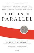 The Tenth Parallel: Dispatches From the Fault Line Between Christianity and Islam (en Inglés)