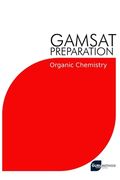 GAMSAT Preparation Organic Chemistry: Efficient Methods, Detailed Techniques, Proven Strategies, and GAMSAT Style Questions for GAMSAT Organic Chemist (en Inglés)