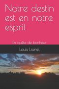 Notre destin est en notre esprit: En quête de bonheur (en Francés)