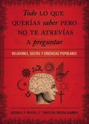 Todo lo que Querias Saber Pero no te Atrevias Preguntar: Religiones, Sectas y Creencias Populares