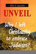 Unveil: Why I left Christianity to embrace Judaism?