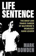 Life Sentence: The Brief and Tragic Career of Baltimore’S Deadliest Gang Leader (en Inglés)