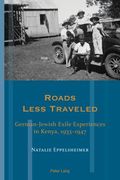 Roads Less Traveled: German-Jewish Exile Experiences in Kenya, 1933-1947 (en Inglés)