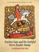 Fearless Ivan and His Faithful Horse Double-Hump: A Russian Folk Tale (en Inglés)