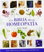 Biblia de la Homeopatía, la: Guía Completa de los Remedios Homeopáticos (Cuerpo-Mente)