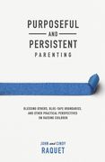 Purposeful and Persistent Parenting: Blessing Others, Blue-Tape Boundaries, and Other Practical Perspectives on Raising Children (en Inglés)