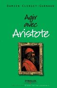 Agir avec Aristote (en Francés)