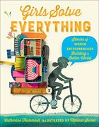 Girls Solve Everything: Stories of Women Entrepreneurs Building a Better World (en Inglés)