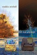 We'Re not Real Anyways 