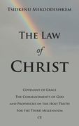 The Law of Christ: Covenant of Grace the Commandments of God and Prophecies of the Holy Truth for the Third Millennium Ce (en Inglés)