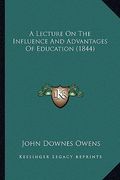 a lecture on the influence and advantages of education (1844) (en Inglés)